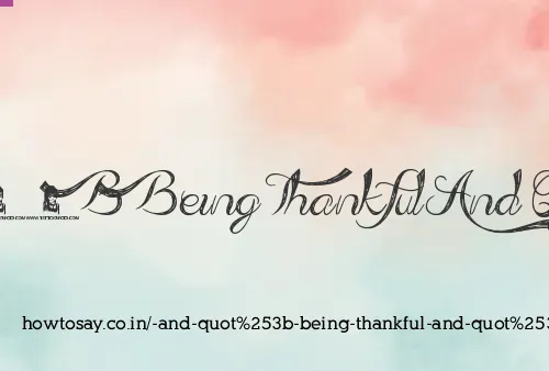  And Quot Being Thankful And Quot