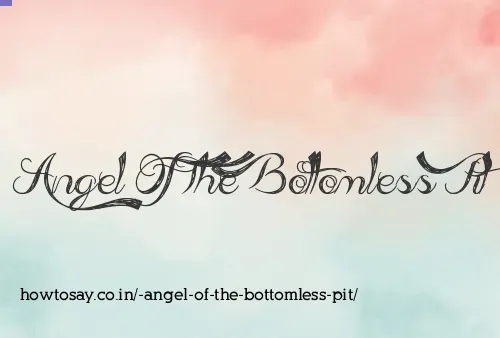  Angel Of The Bottomless Pit