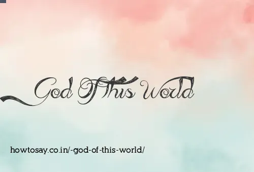  God Of This World