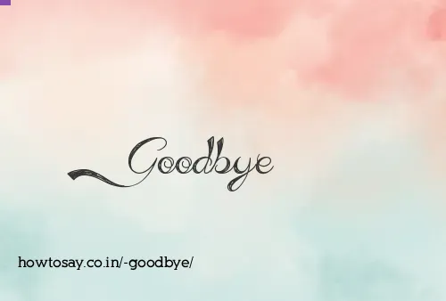  Goodbye