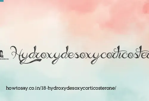 18 Hydroxydesoxycorticosterone