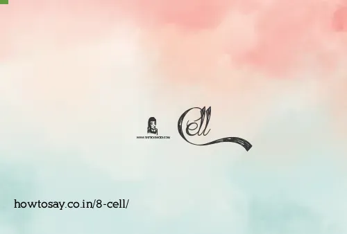 8 Cell