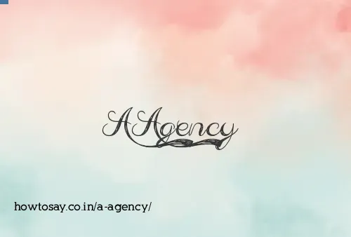 A Agency