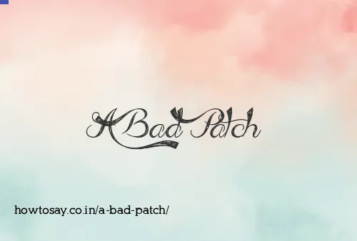 A Bad Patch
