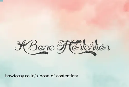 A Bone Of Contention