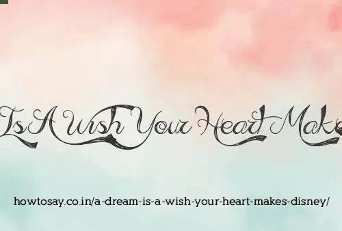 A Dream Is A Wish Your Heart Makes Disney