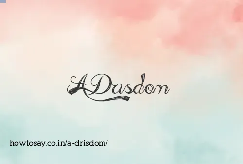 A Drisdom
