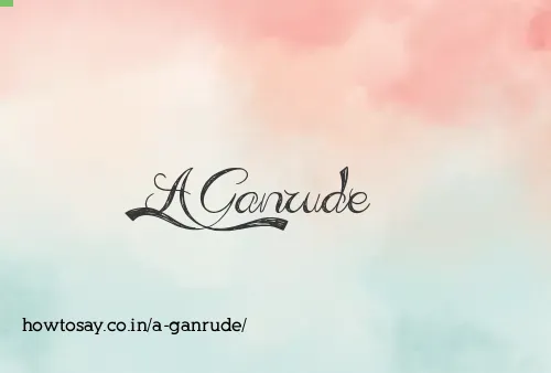 A Ganrude