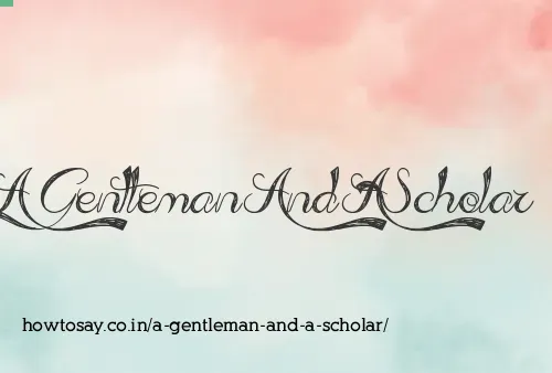 A Gentleman And A Scholar