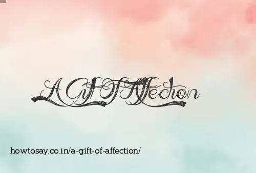 A Gift Of Affection