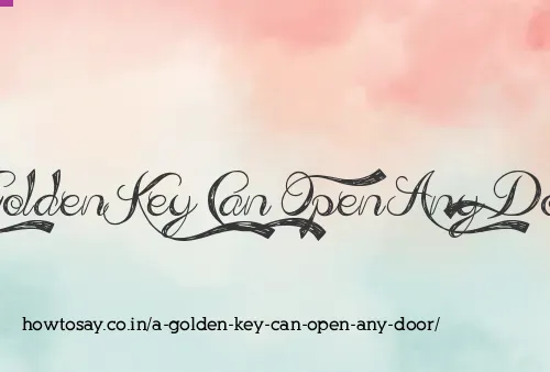 A Golden Key Can Open Any Door