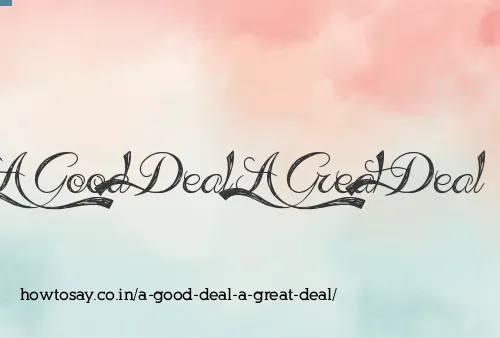 A Good Deal A Great Deal