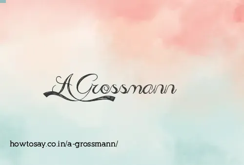 A Grossmann