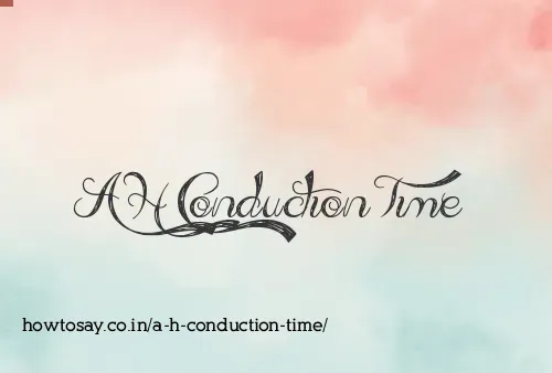 A H Conduction Time
