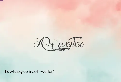 A H Weiler