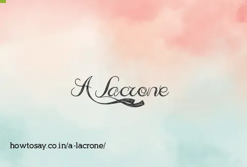 A Lacrone