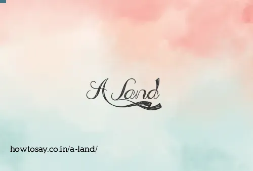 A Land