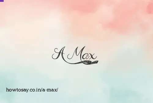A Max