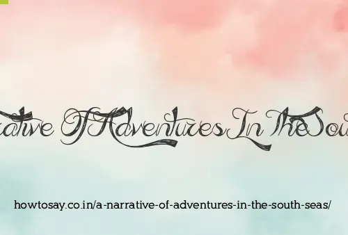 A Narrative Of Adventures In The South Seas