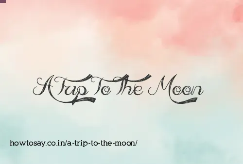 A Trip To The Moon