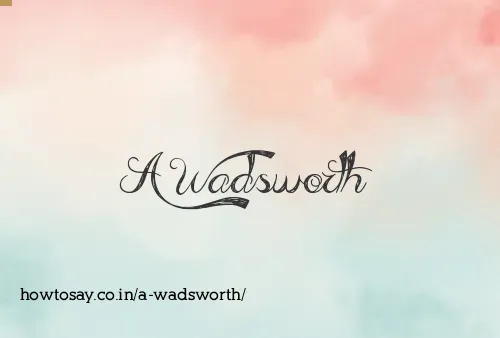 A Wadsworth