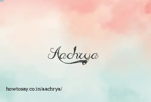 Aachrya