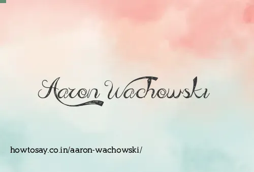 Aaron Wachowski