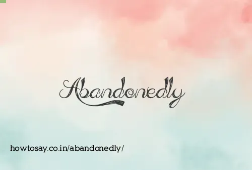 Abandonedly