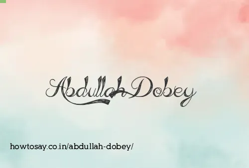 Abdullah Dobey