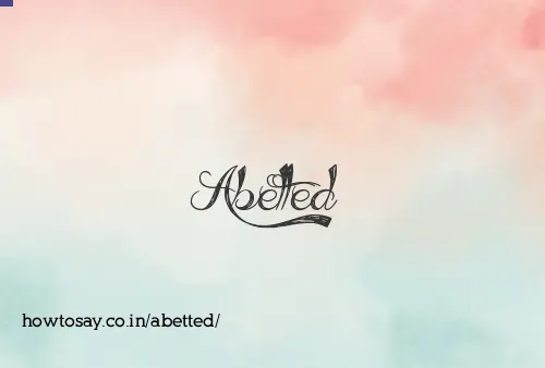 Abetted