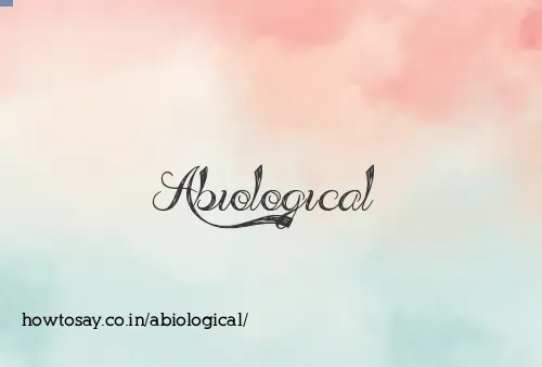 Abiological