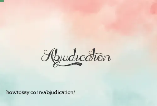 Abjudication