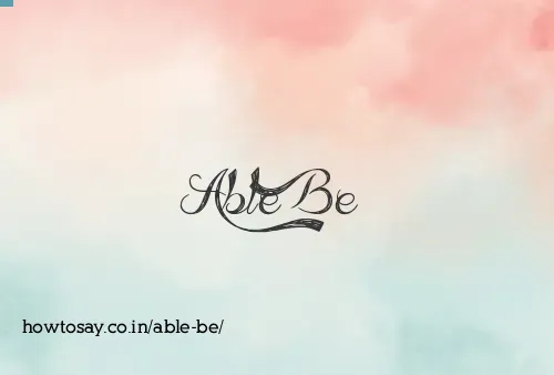 Able Be