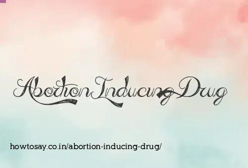 Abortion Inducing Drug