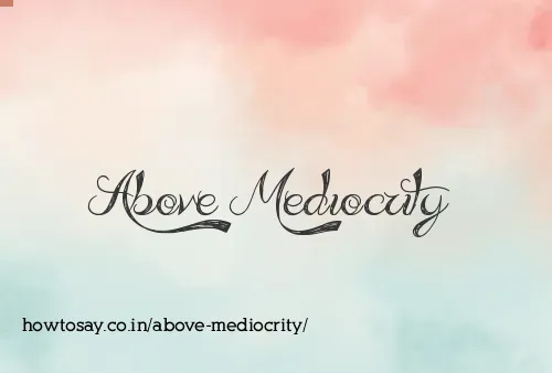 Above Mediocrity