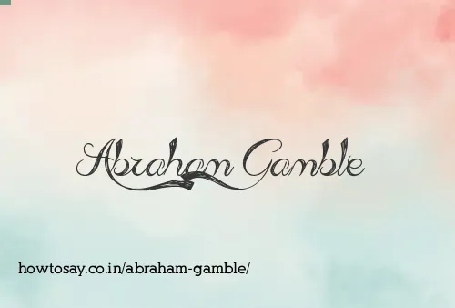 Abraham Gamble