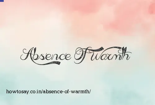 Absence Of Warmth