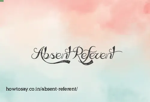 Absent Referent