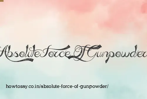 Absolute Force Of Gunpowder