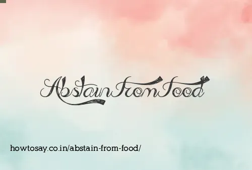 Abstain From Food