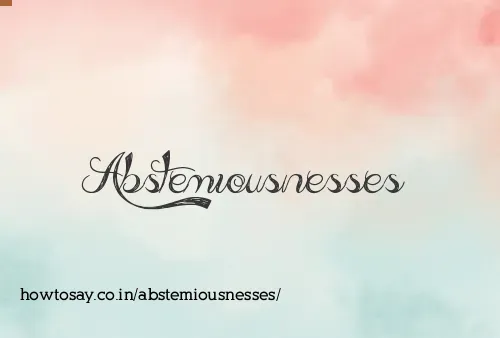 Abstemiousnesses