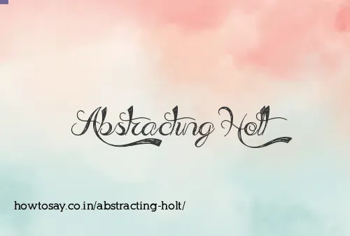 Abstracting Holt