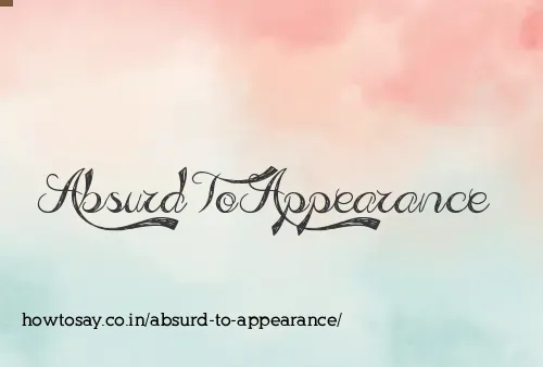 Absurd To Appearance