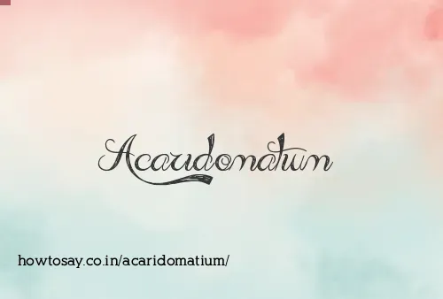 Acaridomatium