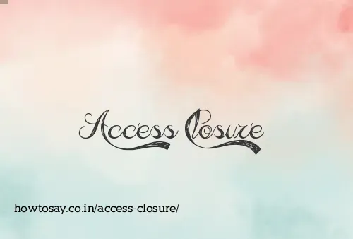 Access Closure