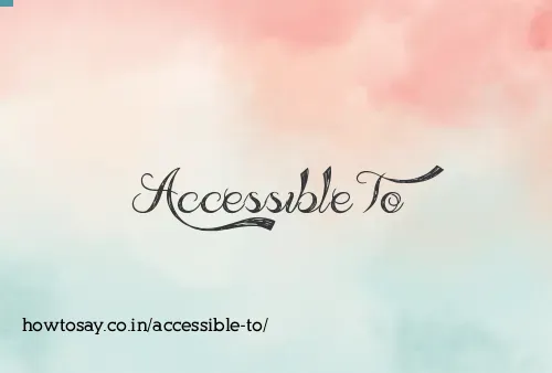 Accessible To