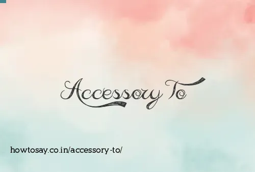 Accessory To