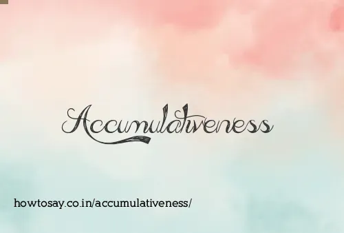 Accumulativeness
