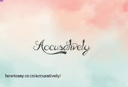 Accusatively