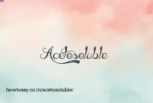 Acetosoluble